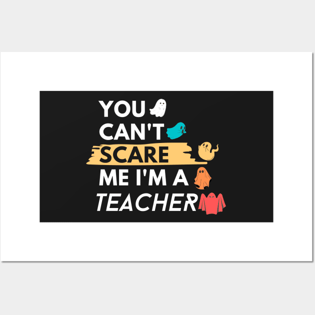 You Can't Scare Me I'm a teacher Wall Art by WhatsDax